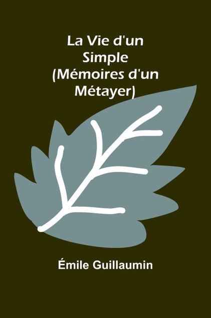 La Vie d'un Simple (Mémoires d'un Métayer) La Vie d'un Simple (Mémoires d'un Métayer)