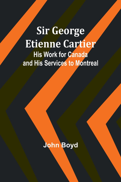 Sir George Etienne Cartier Sir George Etienne Cartier