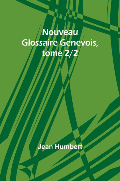 Nouveau Glossaire Genevois, tome 2/2 Nouveau Glossaire Genevois, tome 2/2