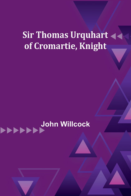 Sir Thomas Urquhart of Cromartie, Knight Sir Thomas Urquhart of Cromartie, Knight