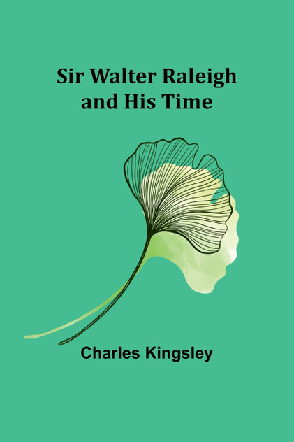 Sir Walter Raleigh and His Time Sir Walter Raleigh and His Time