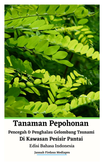 Tanaman Pepohonan Pencegah Dan Penghalau Gelombang Tsunami Di Kawasan Pesisir Pantai Edisi Bahasa Indonesia Hardcover Version Tanaman Pepohonan Pencegah Dan Penghalau Gelombang Tsunami Di Kawasan Pesisir Pantai Edisi Bahasa Indonesia Hardcover Version