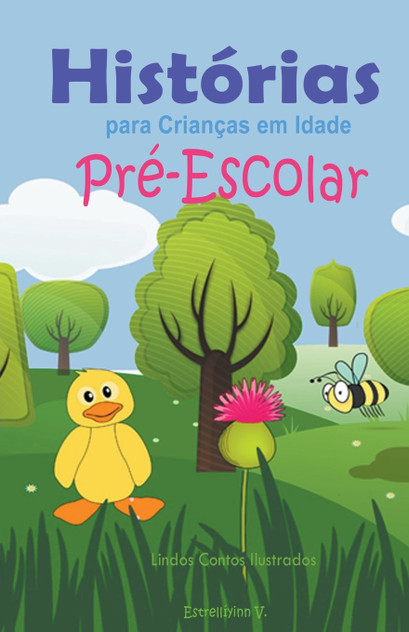 Histórias para Crianças em Idade Pré-Escolar Histórias para Crianças em Idade Pré-Escolar