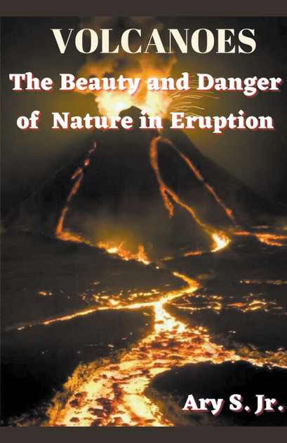 VOLCANOES The Beauty and Danger of Nature in Eruption VOLCANOES The Beauty and Danger of Nature in Eruption