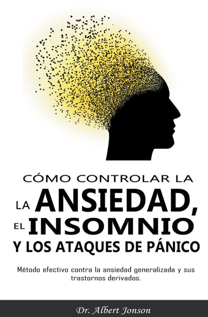 Cómo controlar la ansiedad, el insomnio y los ataques de pánico Cómo controlar la ansiedad, el insomnio y los ataques de pánico