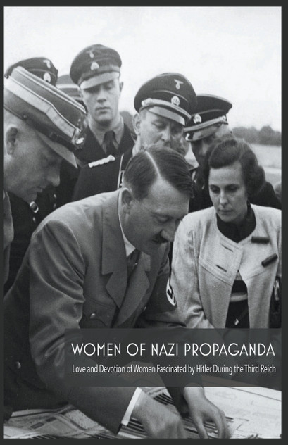 Women Of Nazi Propaganda Love and Devotion of Women Fascinated by Hitler During the Third Reich Women Of Nazi Propaganda Love and Devotion of Women Fascinated by Hitler During the Third Reich