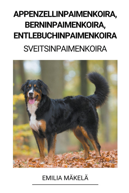 Appenzellinpaimenkoira, Berninpaimenkoira, Entlebuchinpaimenkoira (Sveitsinpaimenkoira) Appenzellinpaimenkoira, Berninpaimenkoira, Entlebuchinpaimenkoira (Sveitsinpaimenkoira)
