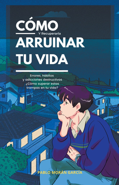 Cómo arruinar tu vida y recuperarla Cómo arruinar tu vida y recuperarla