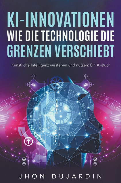 Die KI Bibel, mit künstlicher Intelligenz Geld verdienen Die KI Bibel, mit künstlicher Intelligenz Geld verdienen