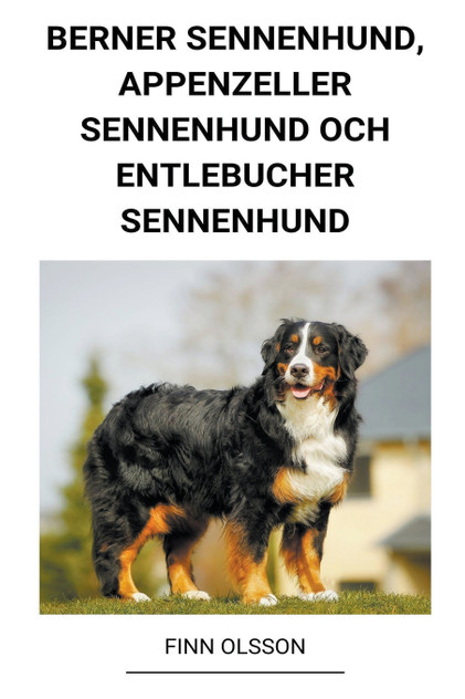 Berner Sennenhund, Appenzeller Sennenhund och Entlebucher Sennenhund Berner Sennenhund, Appenzeller Sennenhund och Entlebucher Sennenhund