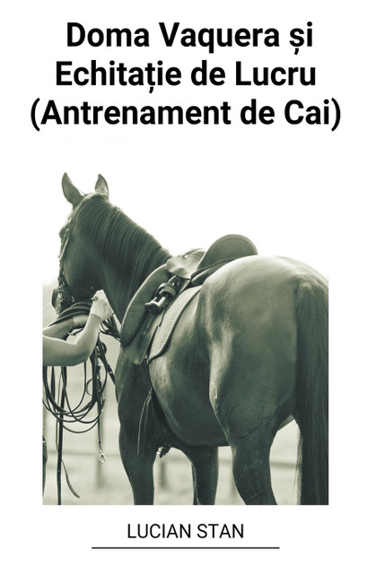 Doma Vaquera și Echitație de Lucru (Antrenament de Cai) Doma Vaquera și Echitație de Lucru (Antrenament de Cai)