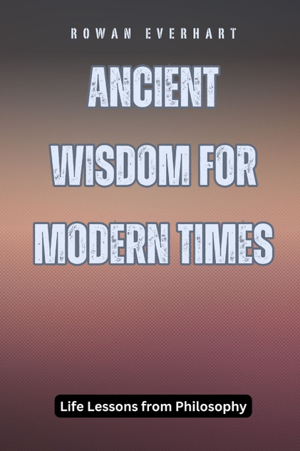 Ancient Wisdom for Modern Times Ancient Wisdom for Modern Times