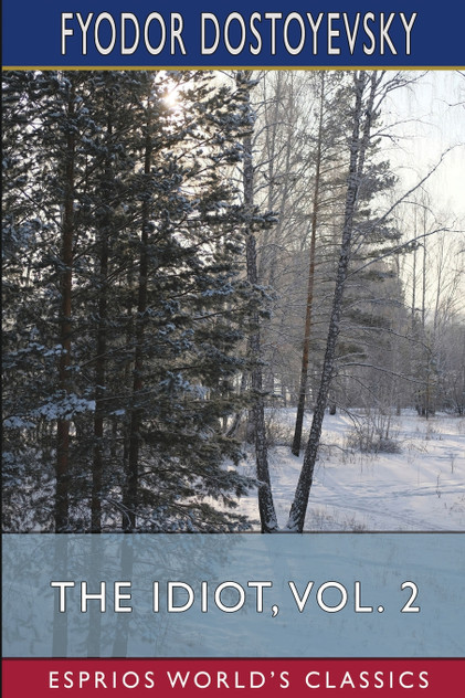 The Idiot, Vol. 2 (Esprios Classics)