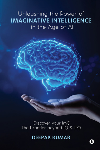 Unleashing the Power of Imaginative Intelligence in the Age of AI Unleashing the Power of Imaginative Intelligence in the Age of AI