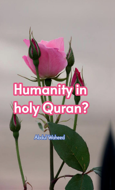 Humanity in holy Quran? Humanity in holy Quran?