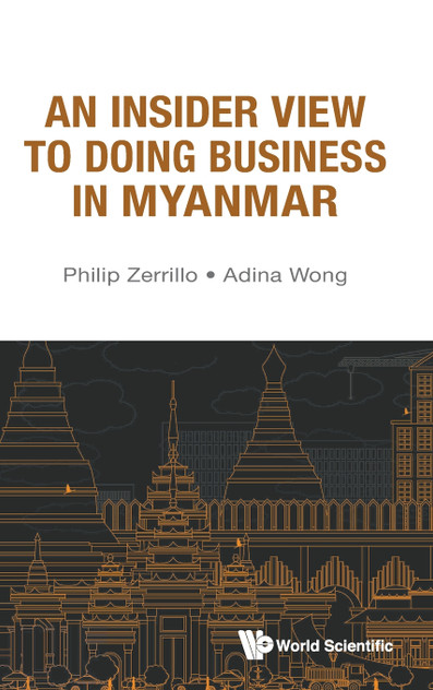INSIDER VIEW TO DOING BUSINESS IN MYANMAR, AN INSIDER VIEW TO DOING BUSINESS IN MYANMAR, AN