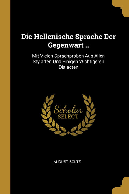 Die Hellenische Sprache Der Gegenwart .. Die Hellenische Sprache Der Gegenwart ..