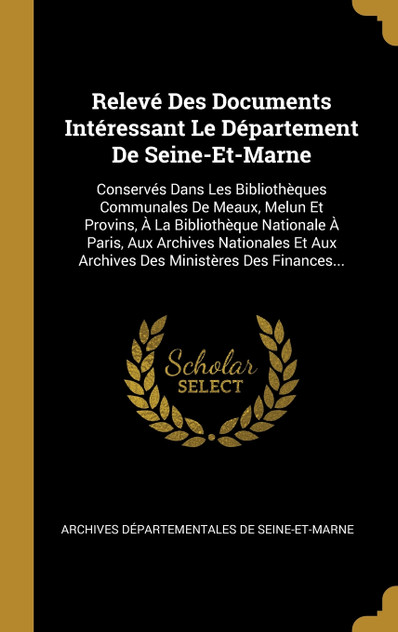 Relevé Des Documents Intéressant Le Département De Seine-Et-Marne Relevé Des Documents Intéressant Le Département De Seine-Et-Marne