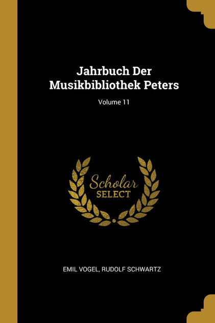 Jahrbuch Der Musikbibliothek Peters; Volume 11