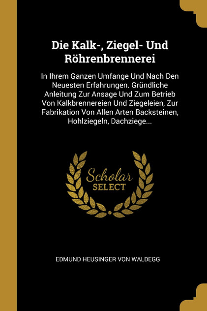 Die Kalk-, Ziegel- Und Röhrenbrennerei Die Kalk-, Ziegel- Und Röhrenbrennerei