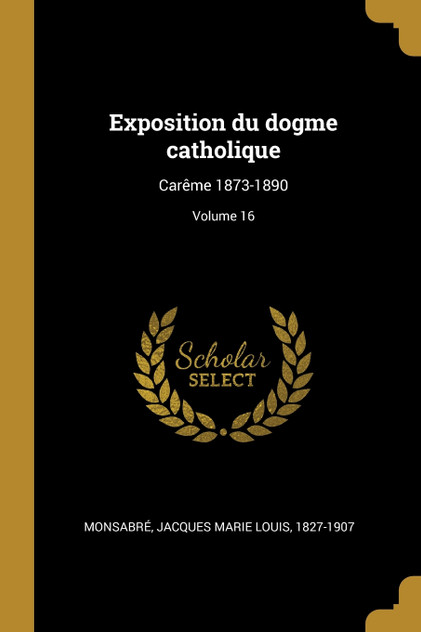 Exposition du dogme catholique Exposition du dogme catholique