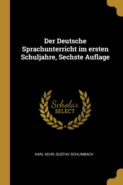 Der Deutsche Sprachunterricht im ersten Schuljahre, Sechste Auflage
