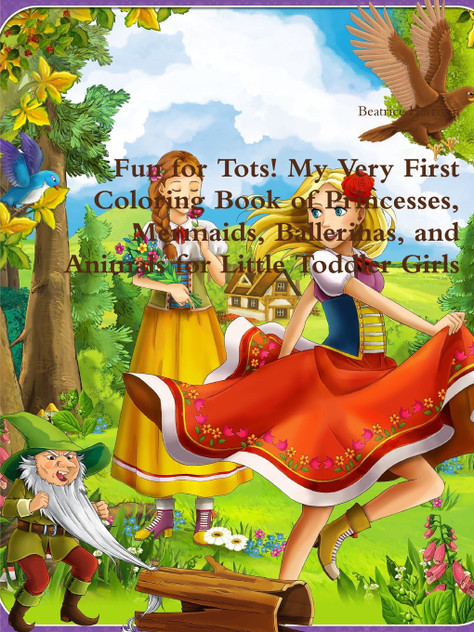 Fun for Tots! My Very First Coloring Book of Princesses, Mermaids, Ballerinas, and Animals for Little Toddler Girls Fun for Tots! My Very First Coloring Book of Princesses, Mermaids, Ballerinas, and Animals for Little Toddler Girls