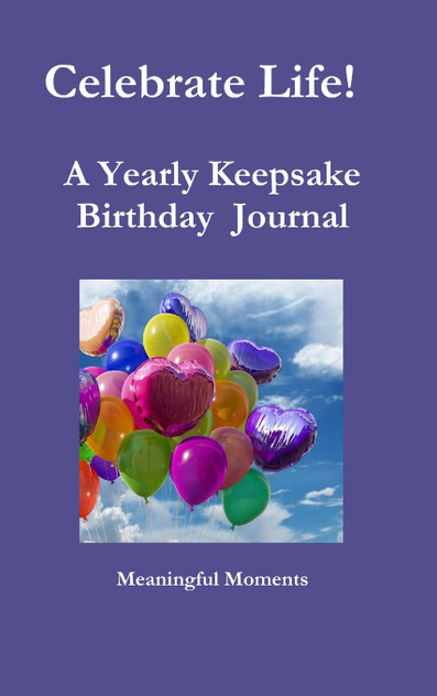 Celebrate Life! A Yearly Keepsake Birthday Journal Celebrate Life! A Yearly Keepsake Birthday Journal