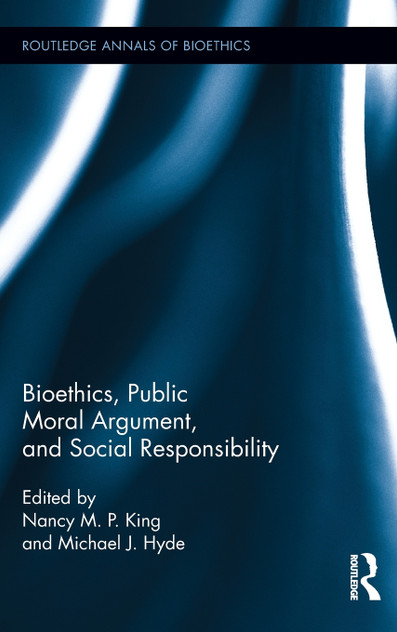 Bioethics, Public Moral Argument, and Social Responsibility Bioethics, Public Moral Argument, and Social Responsibility