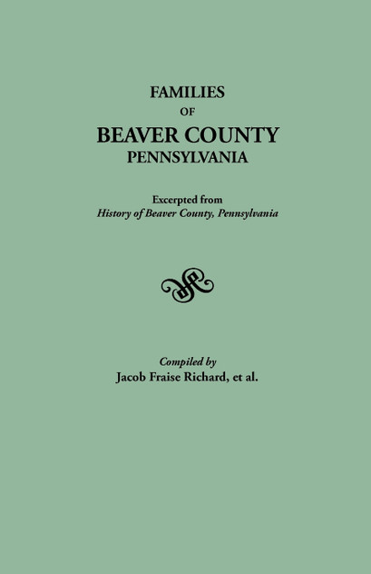 Families of Beaver County, Pennsylvania. Excerpted from History of Beaver County, Pennsylvania (1888) Families of Beaver County, Pennsylvania. Excerpted from History of Beaver County, Pennsylvania (1888)