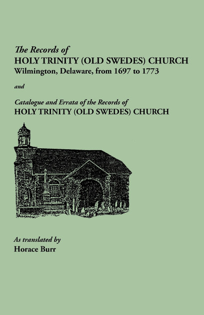 Records of Holy Trinity (Old Swedes) Church, Wilmington, Delaware, from 1697 to 1773. Papers of the Historical Society of Delaware, Number IX. and Cat Records of Holy Trinity (Old Swedes) Church, Wilmington, Delaware, from 1697 to 1773. Papers of the Historical Society of Delaware, Number IX. and Cat
