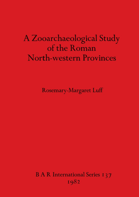 A Zooarchaeological Study of the Roman North-western Provinces A Zooarchaeological Study of the Roman North-western Provinces