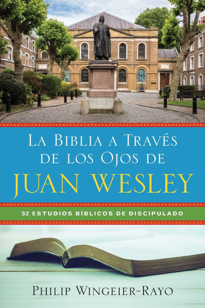 La Biblia a Través de los Ojos de Juan Wesley La Biblia a Través de los Ojos de Juan Wesley