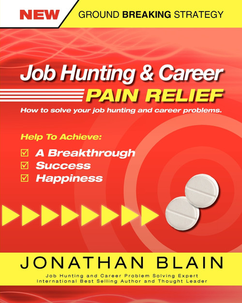 Job Hunting and Career Pain Relief - How To Solve Your Job Hunting and Career Problems