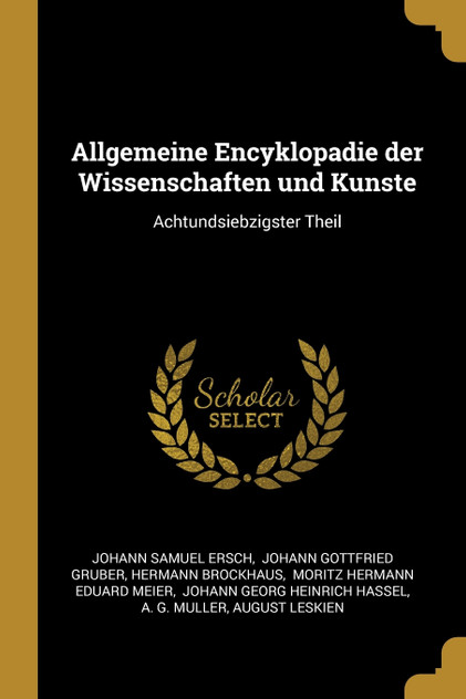 Allgemeine Encyklopadie der Wissenschaften und Kunste Allgemeine Encyklopadie der Wissenschaften und Kunste