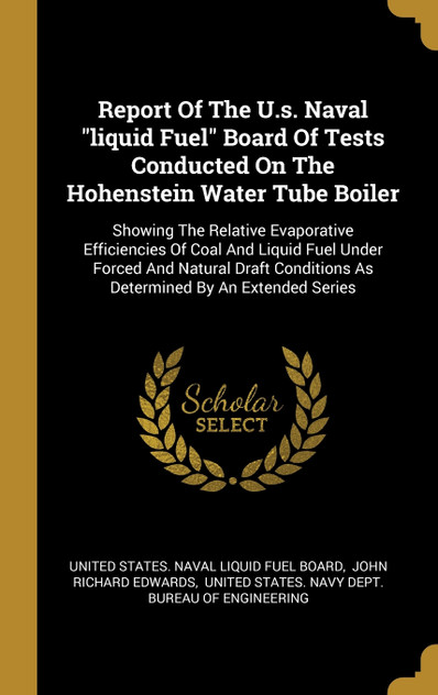 Report Of The U.s. Naval "liquid Fuel" Board Of Tests Conducted On The Hohenstein Water Tube Boiler