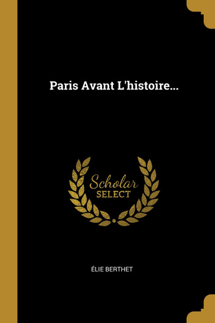 Paris Avant L'histoire... Paris Avant L'histoire...