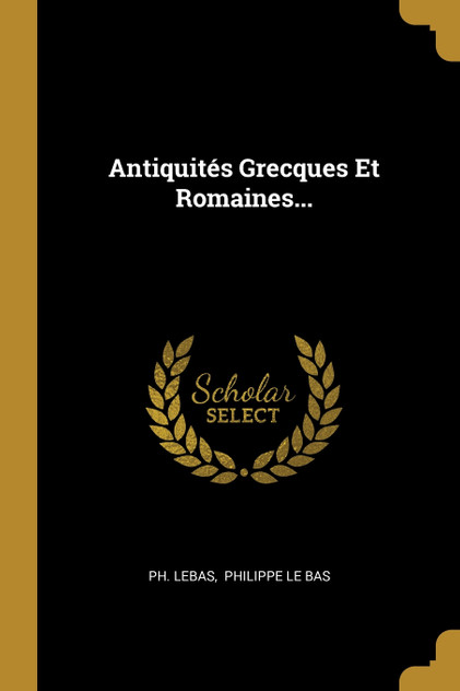 Antiquités Grecques Et Romaines... Antiquités Grecques Et Romaines...