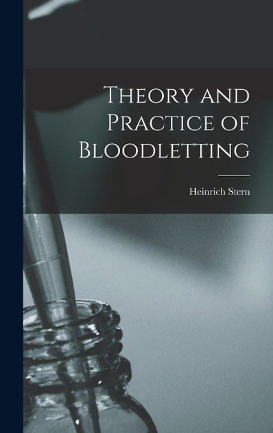 Theory and Practice of Bloodletting Theory and Practice of Bloodletting