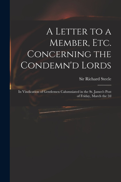 A Letter to a Member, Etc. Concerning the Condemn'd Lords
