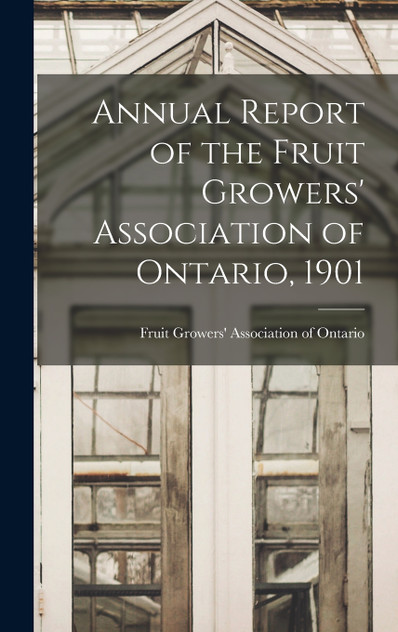 Annual Report of the Fruit Growers' Association of Ontario, 1901 Annual Report of the Fruit Growers' Association of Ontario, 1901