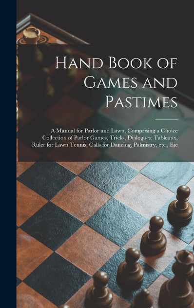 Hand Book of Games and Pastimes Hand Book of Games and Pastimes