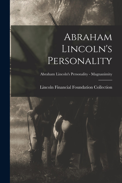 Abraham Lincoln's Personality; Abraham Lincoln's Personality - Magnanimity Abraham Lincoln's Personality; Abraham Lincoln's Personality - Magnanimity