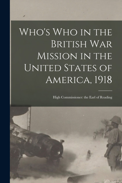 Who's Who in the British War Mission in the United States of America, 1918 Who's Who in the British War Mission in the United States of America, 1918