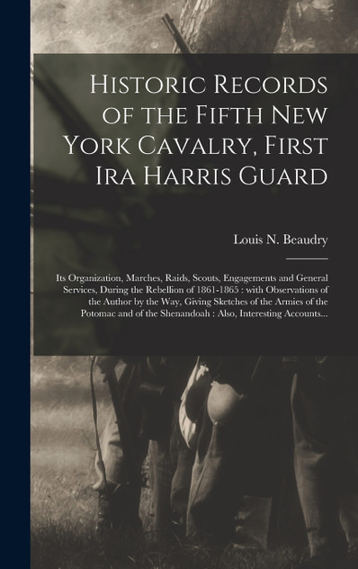 Historic Records of the Fifth New York Cavalry, First Ira Harris Guard [microform]