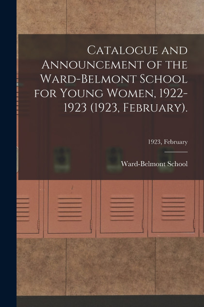Catalogue and Announcement of the Ward-Belmont School for Young Women, 1922-1923 (1923, February).; 1923, February Catalogue and Announcement of the Ward-Belmont School for Young Women, 1922-1923 (1923, February).; 1923, February