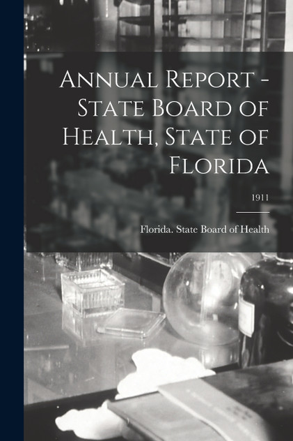 Annual Report - State Board of Health, State of Florida; 1911 Annual Report - State Board of Health, State of Florida; 1911