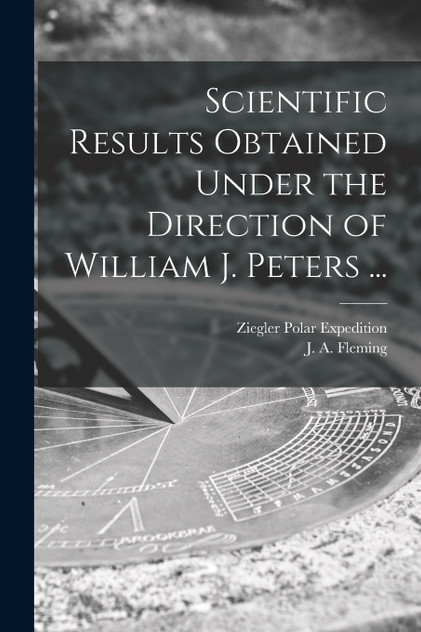 Scientific Results Obtained Under the Direction of William J. Peters ... Scientific Results Obtained Under the Direction of William J. Peters ...