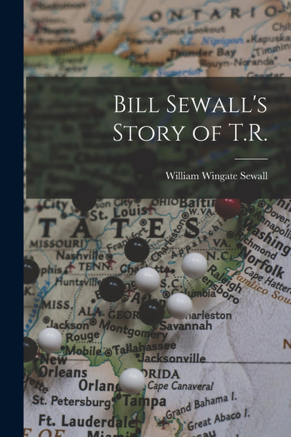 Bill Sewall's Story of T.R. Bill Sewall's Story of T.R.