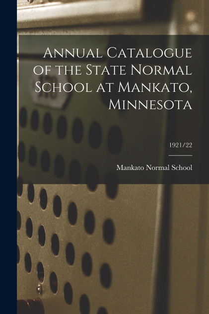 Annual Catalogue of the State Normal School at Mankato, Minnesota; 1921/22 Annual Catalogue of the State Normal School at Mankato, Minnesota; 1921/22
